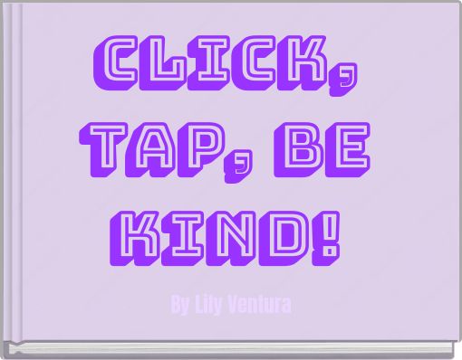 Click, Tap, Be Kind!