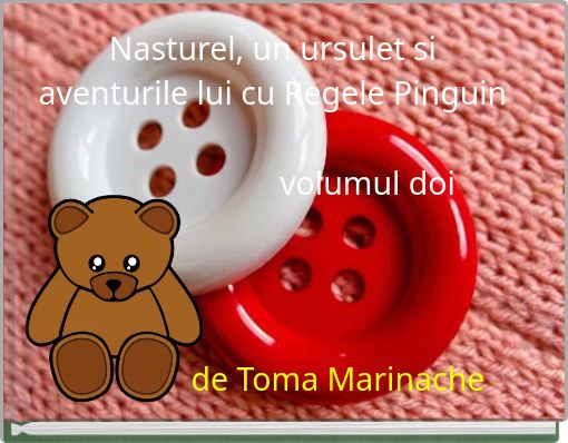 Front cover of 'Nasturel, un ursulet si aventurile lui cu Regele Pinguin volumul doi' 