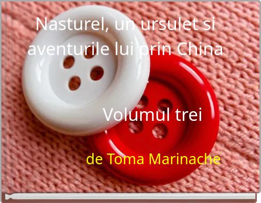 Front cover of 'Nasturel, un ursulet si aventurile lui prin China Volumul trei' 