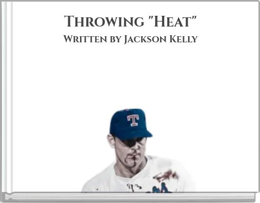Throwing "Heat" Written by Jackson Kelly