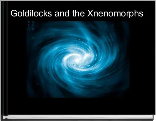 Front cover of 'Goldilocks and the Xnenomorphs ' 