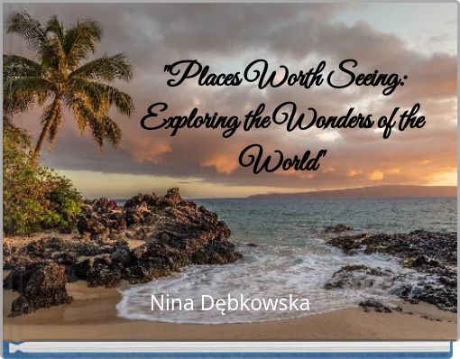 "Places Worth Seeing: Exploring the Wonders of the World"
