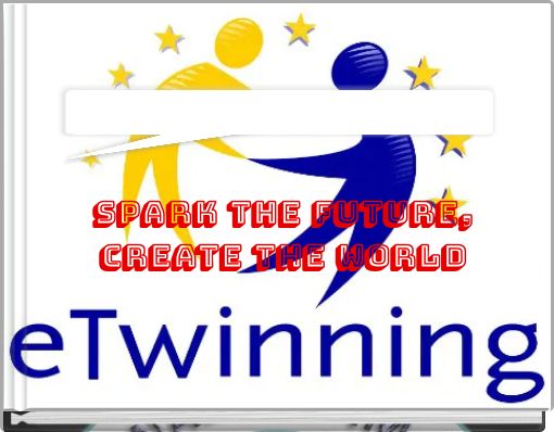 SPARK THE FUTURE, CREATE THE WORLD