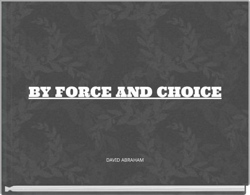 BY FORCE AND CHOICE