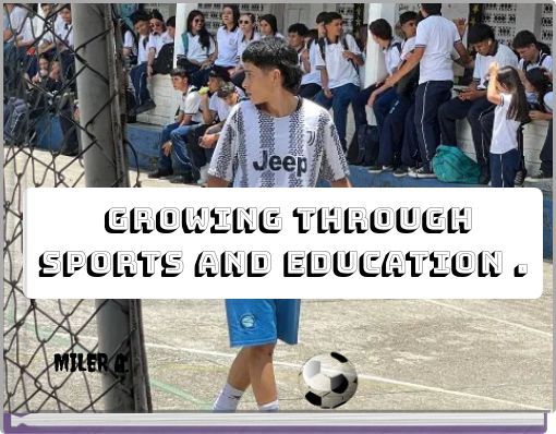 Growing through sports and education .