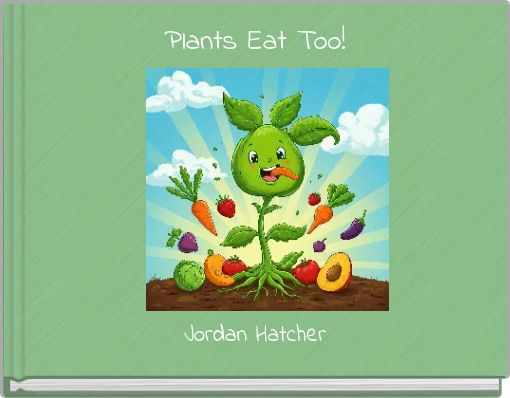 Plants Eat Too!