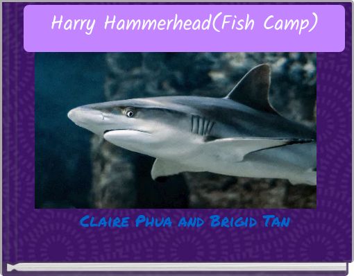 Harry Hammerhead(Fish Camp)