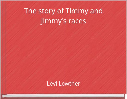 The story of Timmy and Jimmy's races