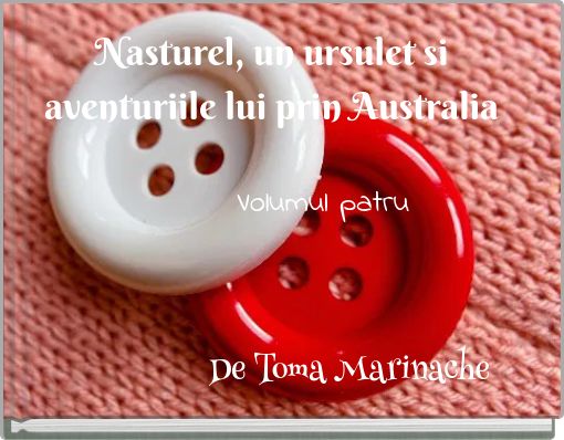 Front cover of 'Nasturel, un ursulet si aventuriile lui prin Australia Volumul patru' 