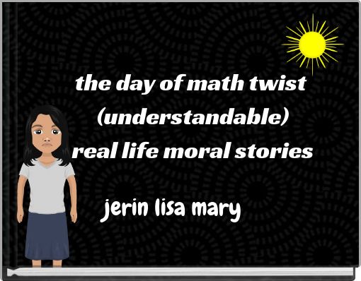 the day of math twist (understandable) real life moral stories