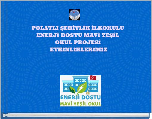 POLATLI ŞEHİTLİK İLKOKULU ENERJİ DOSTU MAVİ YEŞİL OKUL PROJESİ ETKİNLİKLERİMİZ