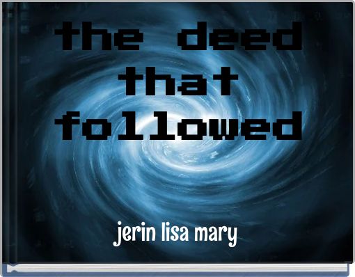 the deed that followed