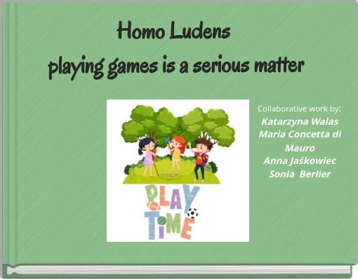 Homo Ludens playing games is a serious matter
