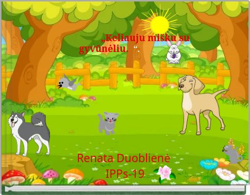 „Keliauju mišku su gyvūnėliu. “.