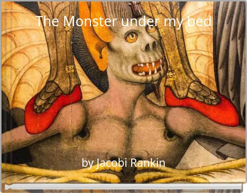 The Monster under my bed