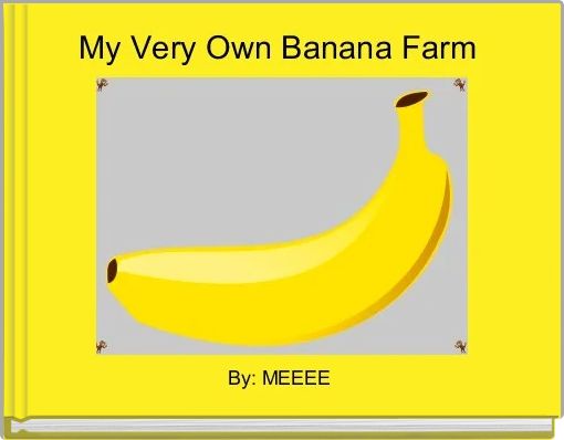 My Very Own Banana Farm