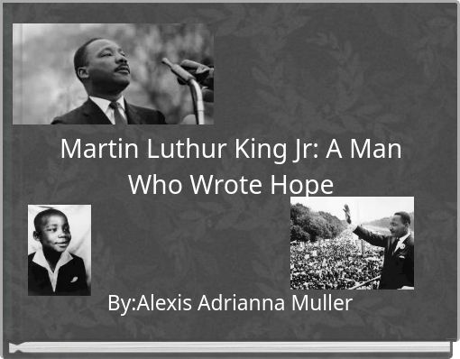 Martin Luthur King Jr: A Man Who Wrote Hope