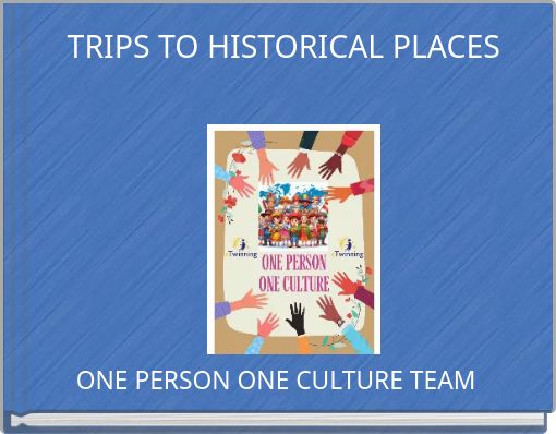 TRIPS TO HISTORICAL PLACES