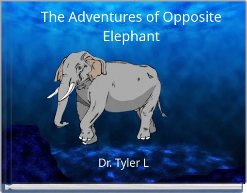 The Adventures of Opposite Elephant