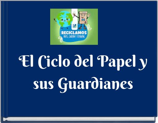 El Ciclo del Papel y sus Guardianes