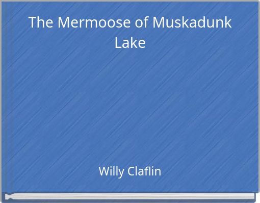 The Mermoose of Muskadunk Lake (copy)
