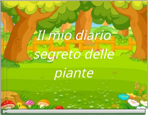 Il mio diario segreto delle piante Scopri il mondo verde che ci circonda