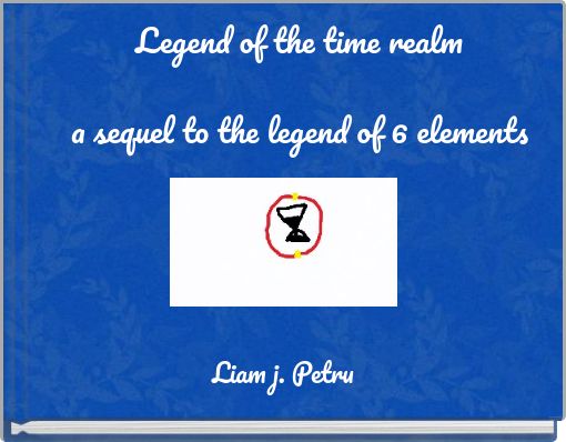 Legend of the time realm a sequel to the legend of 6 elements