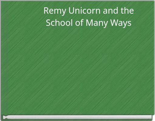 Remy Unicorn and the School of Many Ways