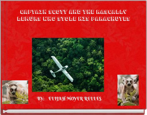 CAPTAIN SCOTT AND the rascally lemurs who stole his parachutes