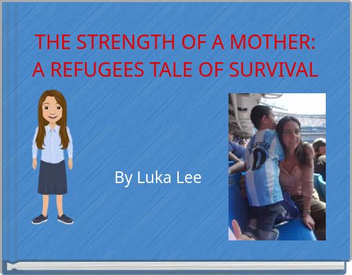 THE STRENGTH OF A MOTHER: A REFUGEES TALE OF SURVIVAL