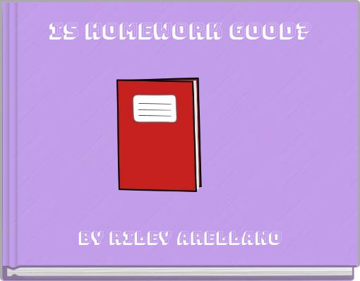 Front cover of 'is homework good?' 