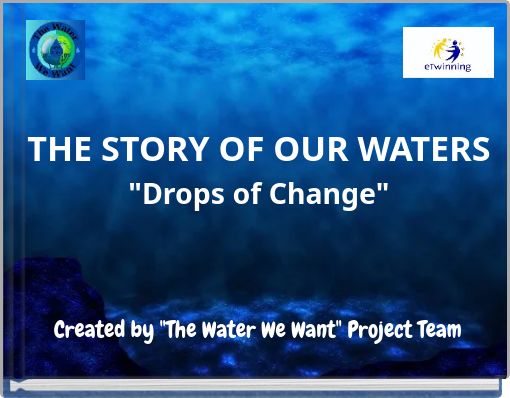 THE STORY OF OUR WATERS "Drops of Change"