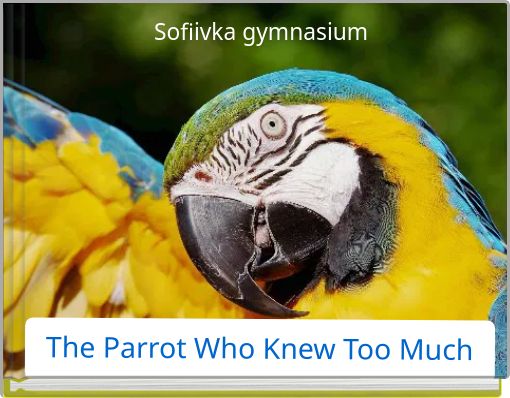 The Parrot Who Knew Too Much