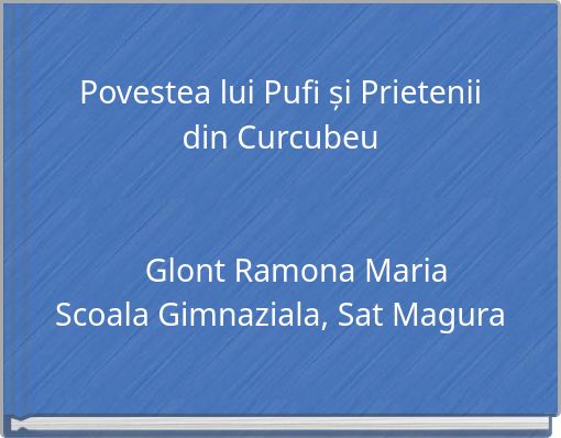 Povestea lui Pufi și Prietenii din Curcubeu Glont Ramona Maria Scoala Gimnaziala, Sat Magura