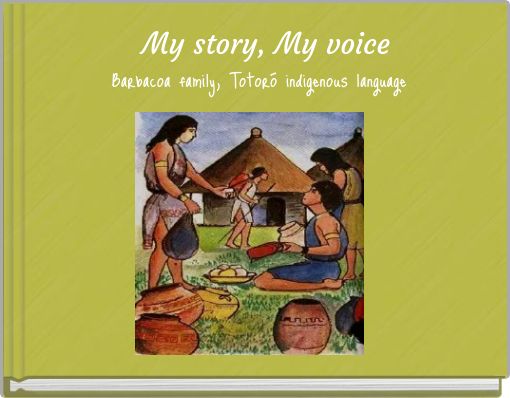 My story, My voice Barbacoa family, Totor&oacute; indigenous language