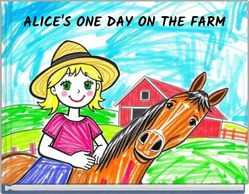 ALICE'S ONE DAY ON THE FARM