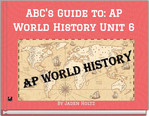 ABC's Guide to: AP World History Unit 6