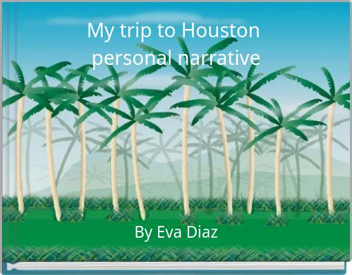 My trip to Houston personal narrative