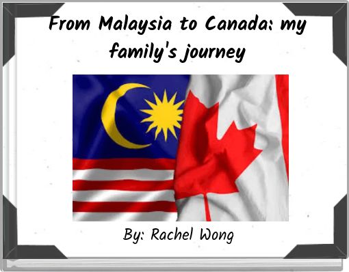 From Malaysia to Canada: my family's journey