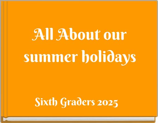 All About our summer holidays