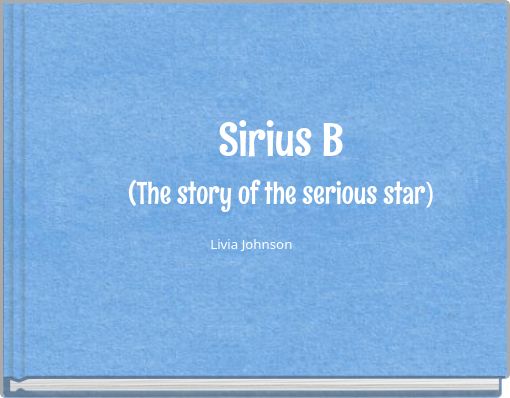 Sirius B (The story of the serious star)