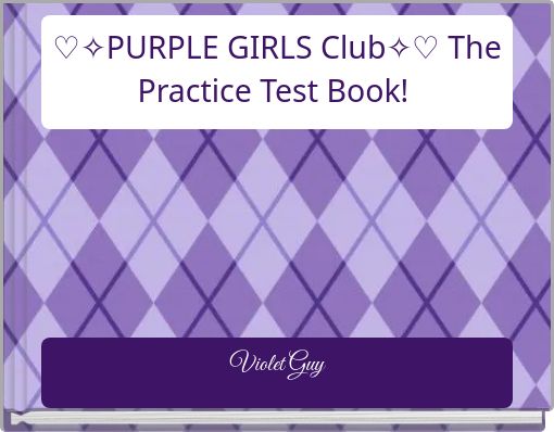 Book Cover for: ♡✧PURPLE GIRLS Club✧♡ The Practice Test Book!