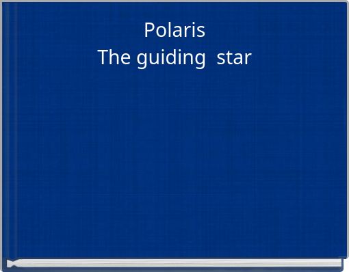 Polaris The guiding star