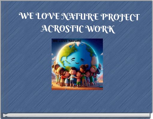 WE LOVE NATURE PROJECT ACROSTIC WORK
