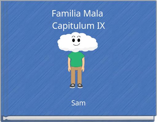Familia Mala Capitulum IX
