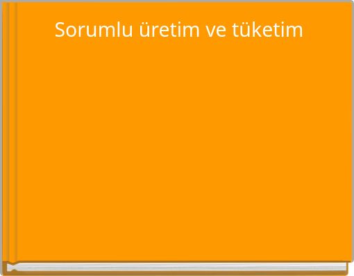 Sorumlu &uuml;retim ve t&uuml;ketim