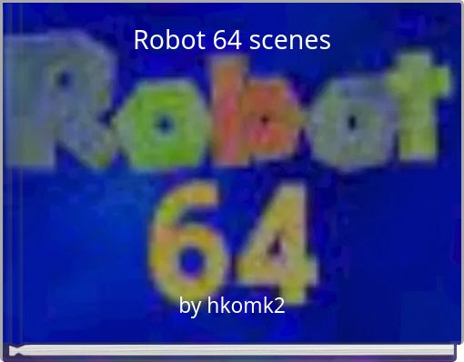 Robot 64 scenes