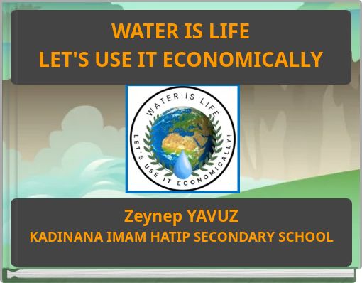 WATER IS LIFE LET'S USE IT ECONOMICALLY