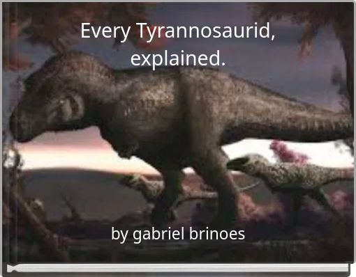 Front cover of 'Every Tyrannosaurid, explained.' 