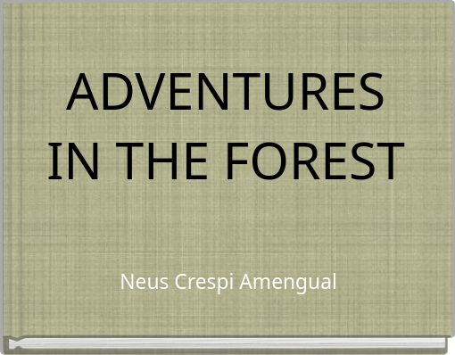 ADVENTURES IN THE FOREST